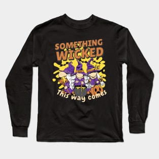 Something wicked this way comes Long Sleeve T-Shirt